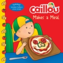 Image for Caillou makes a meal  : includes a simple pizza recipe