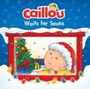 Image for Caillou Waits for Santa.