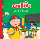Image for Caillou va a l&#39;ecole (French edition of Caillou Goes to School)