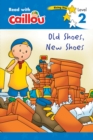 Image for Caillou: Old Shoes, New Shoes - Read With Caillou, Level 2