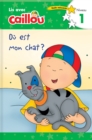 Image for Ou est mon chat? - Lis avec Caillou, Niveau 1 (French edition of Caillou: Where is my Cat?)