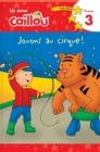 Image for Caillou: Jouons au cirque! Lis avec Caillou Niveau 3 (French edition of Caillou: Circus Fun)