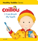 Image for Caillou: I Can Brush my Teeth : Healthy Toddler
