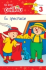 Image for Caillou en spectacle - Lis avec Caillou, Niveau 3 (French edition of Caillou: On stage)