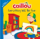 Image for Caillou: Everything Will Be Fine: A Story About Viruses