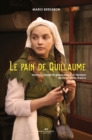Image for Le pain de Guillaume: Destin, courage et grand amour a l&#39;epoque de la Nouvelle-France