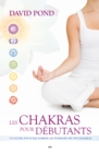 Image for Les Chakras Pour Debutants: Un Guide Pour Equilibrer Les Energies De Vos Chakras