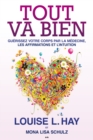 Image for Tout Va Bien: Guerissez Votre Corps Par La Medecine, Les Affirmations Et L&#39;intuition