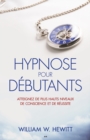 Image for Hypnose Pour Debutants: Atteignez De Plus Hauts Niveaux De Conscience Et De Reussite