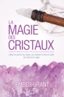 Image for La Magie Des Cristaux: Utiliser Les Pierres, Les Cristaux, Les Mineraux Et Meme Le Sable Pour Faire De La Magie