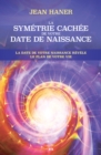 Image for La Symetrie Cachee De Votre Date De Naissance: La Date De Votre Naissance Revele Le Plan De Votre Vie