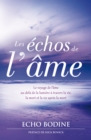 Image for Les Echos De L&#39;ame: Le Voyage De L&#39;ame Au-dela De La Lumiere a Travers La Vie, La Mort Et La Vie Apres La Mort