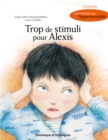 Image for Trop de stimuli pour Alexis (2e edition): Une histoire sur... l&#39;hypersensibilite