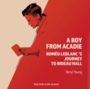Image for A Boy From Acadie : Rom?o LeBlanc&#39;s Journey To Rideau Hall