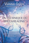 Image for La Technique Du Thetahealing: Introduction a Une Extraordinaire Technique De Guerison Par L&#39;energie