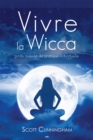 Image for Vivre La Wicca: Guide Avance De Pratique Individuelle