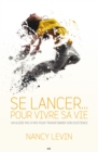 Image for Se Lancer... Pour Vivre Sa Vie: Un Guide Pas a Pas Pour Transformer Son Existence