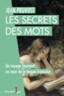 Image for Les secrets des mots: Un voyage fascinant au coeur de la langue francaise