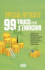 Image for 99 trucs pour s&#39;enrichir special retraite: 99 TRUCS POUR S&#39;ENRICHIR SPECIAL R [NUM]