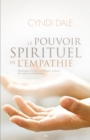 Image for Le Pouvoir Spirituel De L&#39;empathie: Developpez Vos Dons Intuitifs Pour Instaurer Des Rapports Compatissants