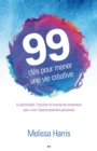 Image for 99 Cles Pour Mener Une Vie Creative: La Spiritualite, L&#39;intuition Et La Prise De Conscience Au Service De L&#39;epanouissement Personnel