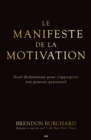 Image for Le Manifeste De La Motivation: Neuf Declarations Pour S&#39;approprier Son Pouvoir Personnel