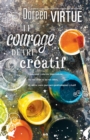 Image for Le Courage D&#39;etre Creatif