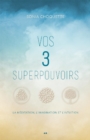 Image for Vos 3 Superpouvoirs: La Meditation, L&#39;imagination Et L&#39;intuition