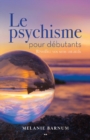 Image for Le Psychique Pour Debutants: Reveillez Vos Sens Intuitifs