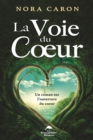 Image for La Voie du Coeur : Un roman sur l&#39;ouverture du coeur.