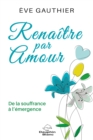 Image for Renaitre par amour: De la souffrance a l&#39;emergence