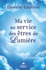 Image for Ma vie au service des etres de Lumiere