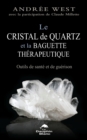 Image for Le Cristal De Quartz Et La Baguette Therapeutique: Outils De Sante Et De Guerison