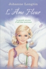 Image for L&#39;Ame Fleur: La Grande Mission D&#39;une Ame Lumineuse