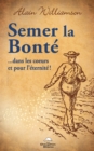 Image for Semer la bonte ...dans les c urs et pour l&#39;eternite!
