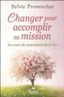 Image for Changer pour accomplir sa mission : Au cœur du mouvement de la Vie: Au cœur du mouvement de la Vie