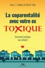 Image for La coparentalite avec votre ex toxique: Comment proteger vos enfants