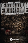 Image for Destination extrême - Catacombes de Paris