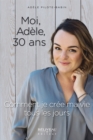 Image for Moi, Adele, 30 ans: Comment je cree ma vie tous les jours