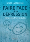 Image for Faire face a la depression : Reflexions, trucs et outils: Un merveilleux coffre a outils rempli de trucs eprouves!