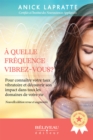 Image for Quelle Frequence Vibrez-vous?: Pour Connaitre Votre Taux Vibratoire Et Son Impact Dans Tous Les Domaines De Votre Vie