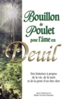 Image for Bouillon De Poulet Pour L&#39;ame En Deuil: Des Histoires a Propos De La Vie, De La Mort Et De La Perte D&#39;un Etre Cher