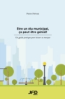 Image for Etre un elu municipal, ca peut etre genial!: Un guide pratique pour laisser sa marque