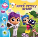 Image for True and the Rainbow Kingdom: The Super Sticky Rescue