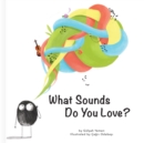 Image for What Sounds Do You Love?