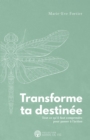 Image for Transforme ta destinee: Tout ce qu&#39;il faut comprendre pour passer a l&#39;action