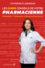 Image for Les super conseils de votre pharmacienne: Prevention - Traitements - Astuces et trucs de pro