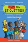 Image for NON aux etiquettes !: 18 temoignages qui donnent envie de perseverer AVEC un trouble d&#39;apprentissage
