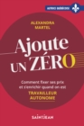 Image for Ajoute Un Zero: Comment Fixer Ses Prix Et S&#39;enrichir Quand on Est Travailleur Autonome
