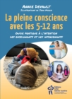 Image for La pleine conscience avec les 5-12 ans: Guide pratique a l&#39;intention des enseignants et des intervenants
